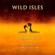 Wild isles: freshwater : freshwater cover image