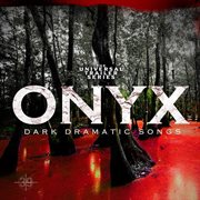Onyx: dark dramatic songs : Dark Dramatic Songs cover image