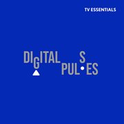 Tv essentials - digital pulses : Digital Pulses cover image