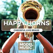 Happy horns - cheerful live brass : Cheerful Live Brass cover image