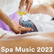 Spa music 2023 - wellness music, meditation music, day spa & spa music : Wellness Music, Meditation Music, Day Spa & Spa Music cover image