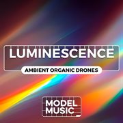 Luminescence - ambient organic drones : Ambient Organic Drones cover image