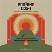 The Burning Bush : A Journey Through the Music of Earth, Wind & Fire cover image