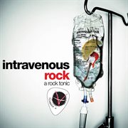 Intravenous Rock : a rock tonic cover image