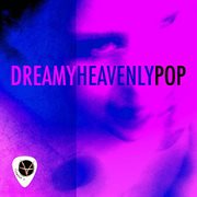 Dreamy Heavenly Pop cover image