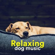 Relaxing Dog Music - Calm Your Dog : Calm Your Dog cover image