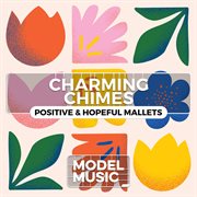 Charming Chimes - Positive & Hopeful Mallets : Positive & Hopeful Mallets cover image