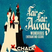 Far Far Away - Wondrous Enchanting Score : Wondrous Enchanting Score cover image