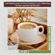 Jazz Relaxing Music for Work, Studying in Cozy Coffee Shop  Smooth Jazz Instrumental Music cover image