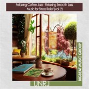 Relaxing Coffee Jazz - Relaxing Smooth Jazz Music for Stress Relief, Vol. 2 : Relaxing Smooth Jazz Music for Stress Relief, Vol. 2 cover image