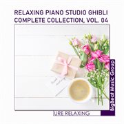 Relaxing Piano Studio Ghibli Complete Collection, Vol. 04 cover image