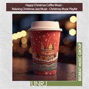 Happy Christmas Coffee Music - Relaxing Christmas Jazz Music - Christmas Music Playlist : Relaxing Christmas Jazz Music Christmas Music Playlist cover image