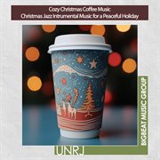 Cozy Christmas Coffee Music Christmas Jazz Intrumental Music for a Peaceful Holiday cover image