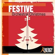 FESTIVE - Orchestral Christmas : orchestral Christmas cover image