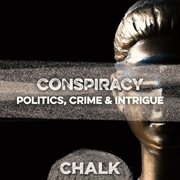 Conspiracy - Politics, Crime & Intrigue : Politics, Crime & Intrigue cover image