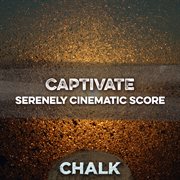 Captivate - Serenely Cinematic Score : Serenely Cinematic Score cover image