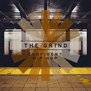The Grind - Confident Hip-Hop : Confident Hip Hop cover image