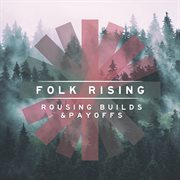 Folk Rising - Rousing Builds & Payoffs : Rousing Builds & Payoffs cover image