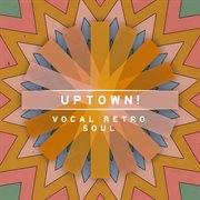 Uptown! - Vocal Retro Soul : Vocal Retro Soul cover image