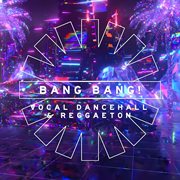Bang Bang! - Vocal Dancehall & Reggaeton : Vocal Dancehall & Reggaeton cover image