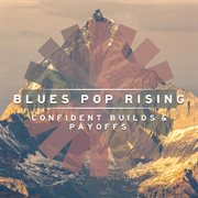 Blues Pop Rising - Confident Builds & Payoffs : Confident Builds & Payoffs cover image
