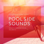 Future Disco Presents: Poolside Sounds, Vol. 7 : Poolside Sounds, Vol. 7 cover image