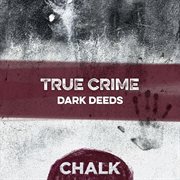 True Crime - Dark Deeds : Dark Deeds cover image