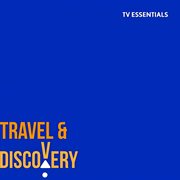 TV Essentials - Travel & Discovery : Travel & Discovery cover image