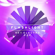 Flashlight - Hot Electro Pop : Hot Electro Pop cover image