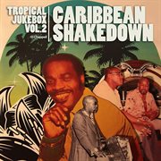 Tropical Jukebox, Vol. 2: Caribbean Shakedown : Caribbean Shakedown cover image