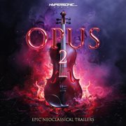 Opus 2: Epic Neoclassical Trailers : Epic Neoclassical Trailers cover image