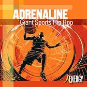 Adrenaline : giant sports hip hop cover image