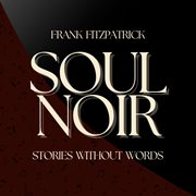 Soul Noir : Stories Without Words cover image