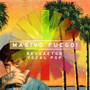 Masivo Fuego! : Reggaeton Vocal Pop cover image