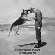 Everything I Love Is Killing Me cover image