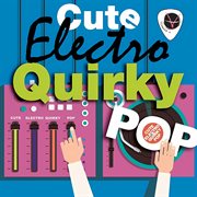 Cute Electro & Quirky Pop cover image