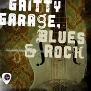 Gritty Garage, Blues & Rock cover image