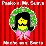 Pasko Ni Mr. Suave : Macho Na Si Santa cover image