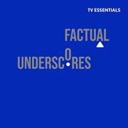 TV Essentials : Factual Underscores cover image