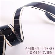 Ambient piano from movies cover image