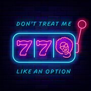 Don't treat me like an option cover image