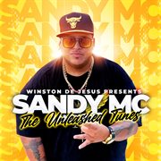 Winston De Jesus Presents : Sandy MC "The Unleashed Tunes" cover image