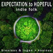 Expectation To Hopeful Indie Folk cover image