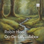 Robin Hood : Oo-De-Lally Lullabox cover image