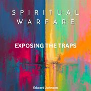 Spiritual Warfare : Exposing The Traps cover image