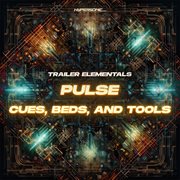 Trailer Elementals, Vol. 2 : Pulse Cues, Beds, and Tools cover image
