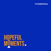 TV Essentials : Hopeful Moments cover image