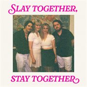 Slay Together, Stay Together cover image