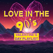 Love In The 90s (Valentine's Day Playlist) cover image