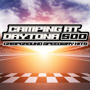 Camping At Daytona 500 : Campground Speedway Hits cover image